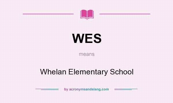 What does WES mean? It stands for Whelan Elementary School