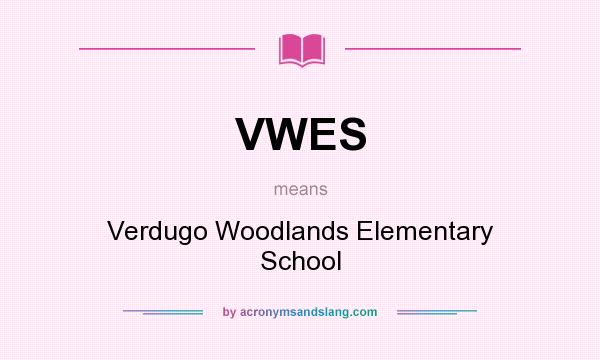 What does VWES mean? It stands for Verdugo Woodlands Elementary School