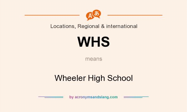 What does WHS mean? It stands for Wheeler High School