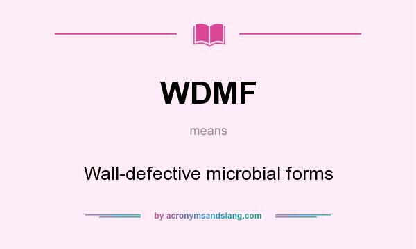 What does WDMF mean? It stands for Wall-defective microbial forms