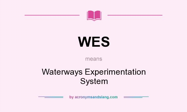 What does WES mean? It stands for Waterways Experimentation System