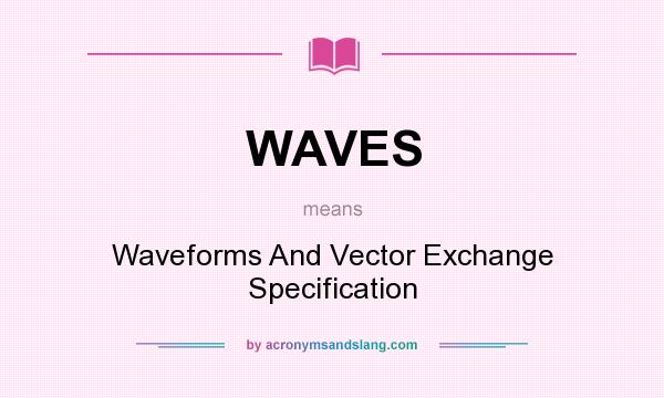 What does WAVES mean? It stands for Waveforms And Vector Exchange Specification