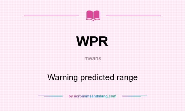 What does WPR mean? It stands for Warning predicted range