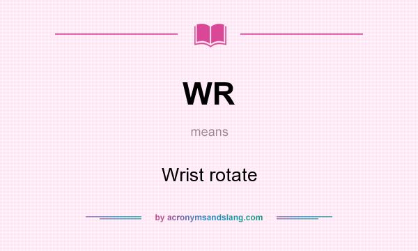 What does WR mean? It stands for Wrist rotate