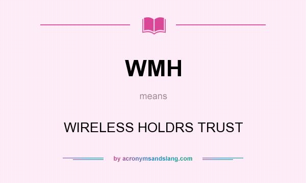 What does WMH mean? It stands for WIRELESS HOLDRS TRUST