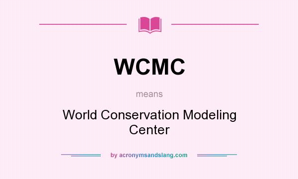 What does WCMC mean? It stands for World Conservation Modeling Center