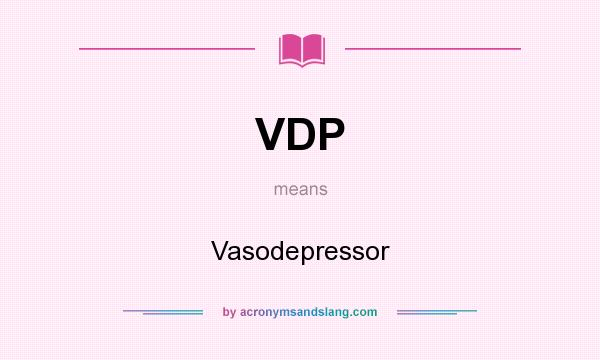 What does VDP mean? It stands for Vasodepressor