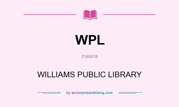 What does WPL mean? It stands for WILLIAMS PUBLIC LIBRARY