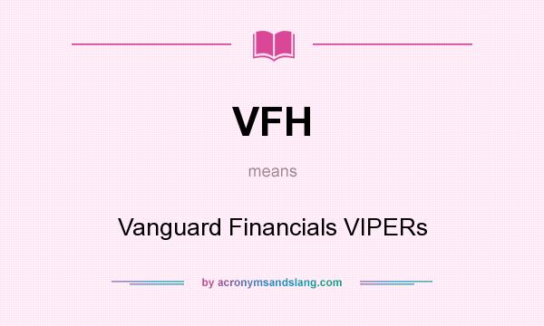 What does VFH mean? It stands for Vanguard Financials VIPERs