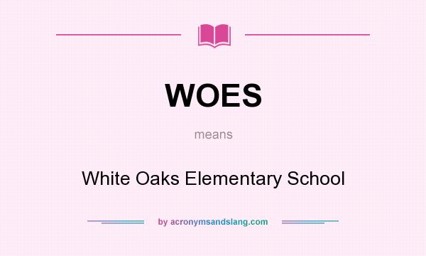 What does WOES mean? It stands for White Oaks Elementary School