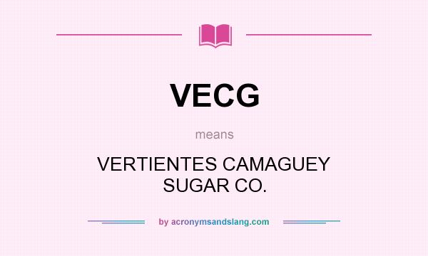 What does VECG mean? It stands for VERTIENTES CAMAGUEY SUGAR CO.