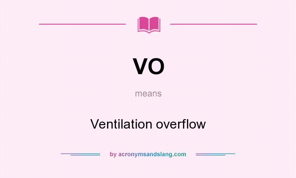What does VO mean? It stands for Ventilation overflow