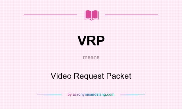 What does VRP mean? It stands for Video Request Packet
