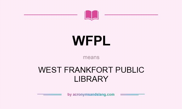 What does WFPL mean? It stands for WEST FRANKFORT PUBLIC LIBRARY