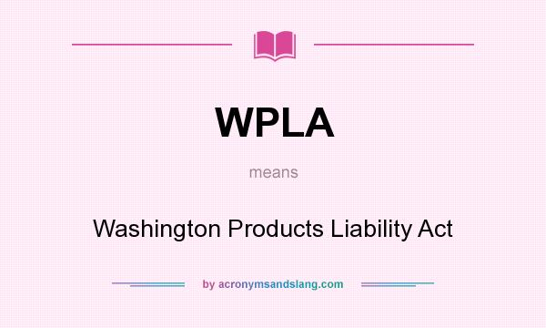 What does WPLA mean? It stands for Washington Products Liability Act