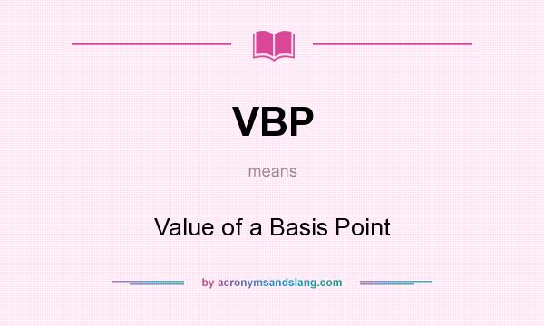 What does VBP mean? It stands for Value of a Basis Point