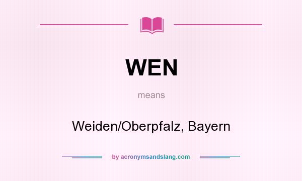 What does WEN mean? It stands for Weiden/Oberpfalz, Bayern
