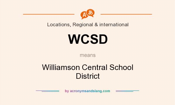 What does WCSD mean? It stands for Williamson Central School District