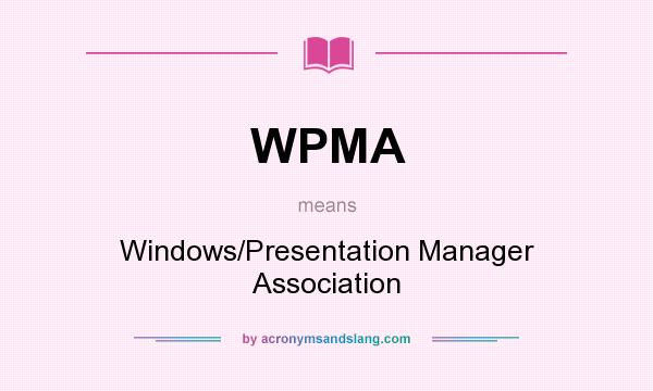 What does WPMA mean? It stands for Windows/Presentation Manager Association