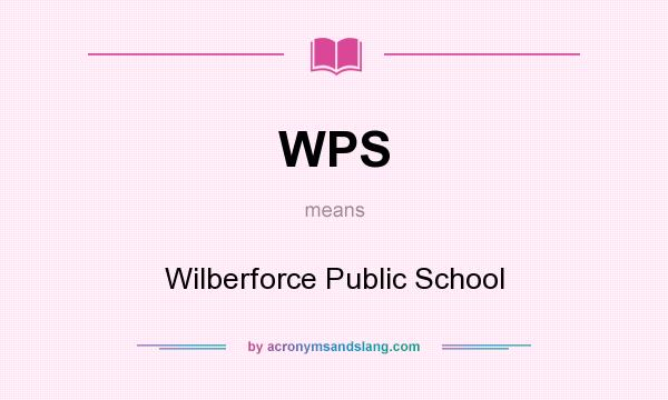 What does WPS mean? It stands for Wilberforce Public School