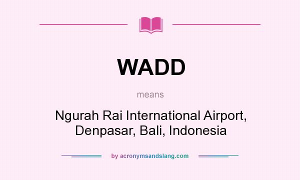 What does WADD mean? It stands for Ngurah Rai International Airport, Denpasar, Bali, Indonesia