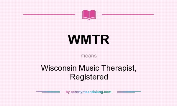 What does WMTR mean? It stands for Wisconsin Music Therapist, Registered