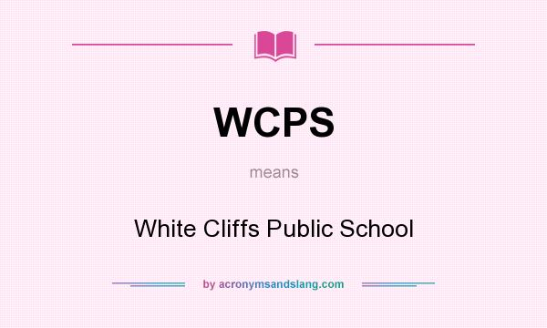 What does WCPS mean? It stands for White Cliffs Public School