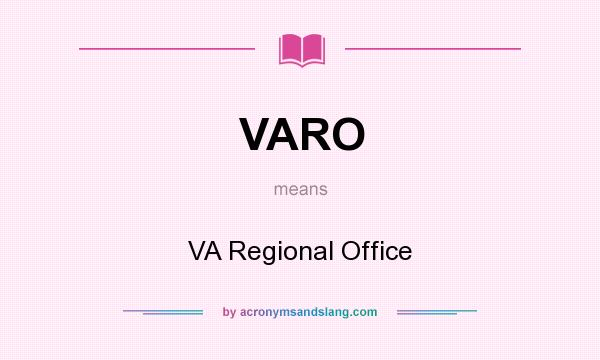 What does VARO mean? It stands for VA Regional Office