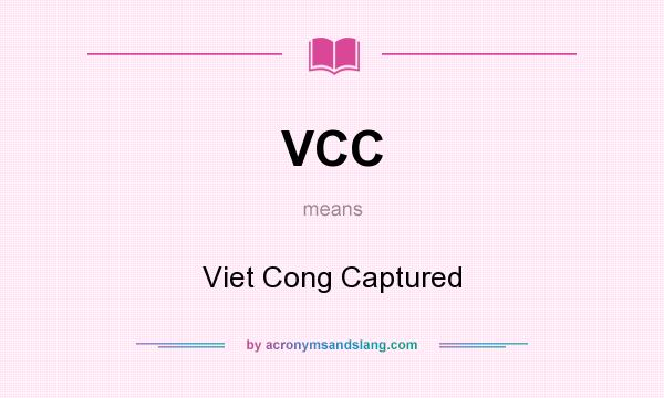 What does VCC mean? It stands for Viet Cong Captured