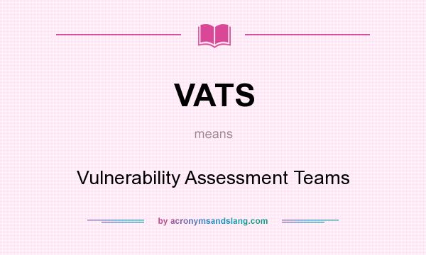 What does VATS mean? It stands for Vulnerability Assessment Teams