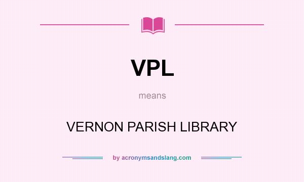 What does VPL mean? It stands for VERNON PARISH LIBRARY