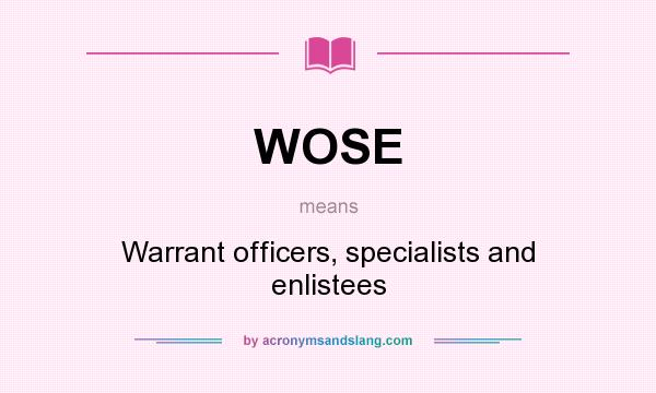 What does WOSE mean? It stands for Warrant officers, specialists and enlistees