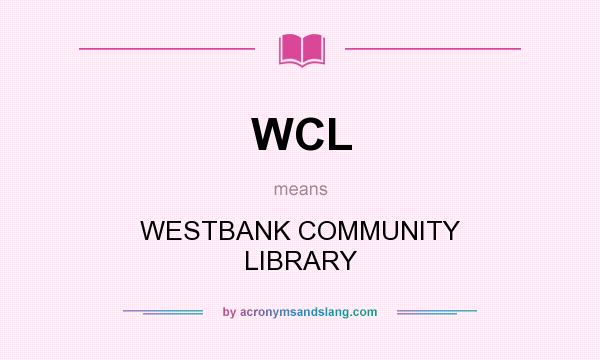 What does WCL mean? It stands for WESTBANK COMMUNITY LIBRARY