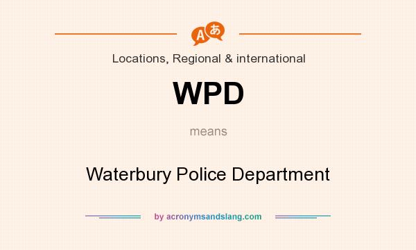 What does WPD mean? It stands for Waterbury Police Department