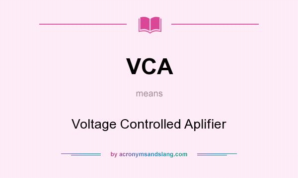 What does VCA mean? It stands for Voltage Controlled Aplifier