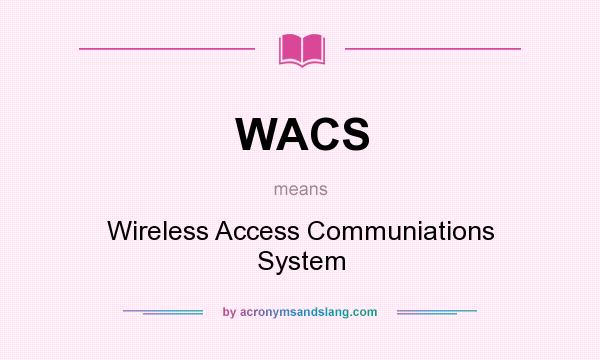 What does WACS mean? It stands for Wireless Access Communiations System