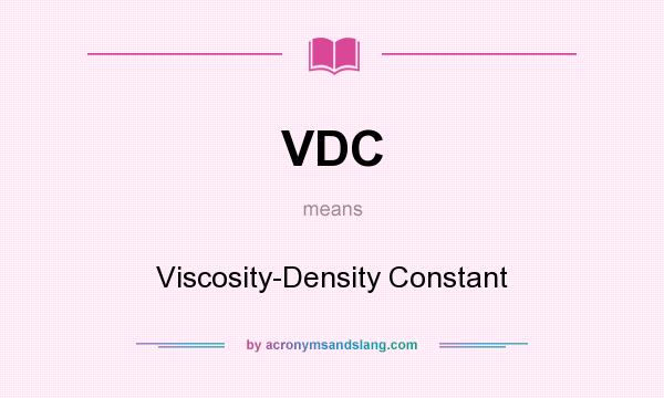 What does VDC mean? It stands for Viscosity-Density Constant