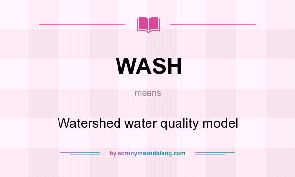 What does WASH mean? It stands for Watershed water quality model
