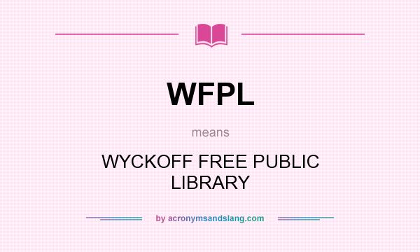 What does WFPL mean? It stands for WYCKOFF FREE PUBLIC LIBRARY