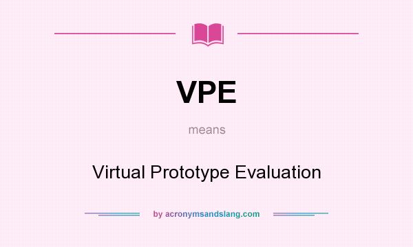 What does VPE mean? It stands for Virtual Prototype Evaluation