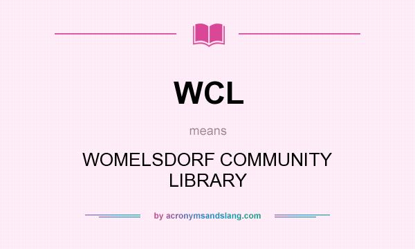 What does WCL mean? It stands for WOMELSDORF COMMUNITY LIBRARY