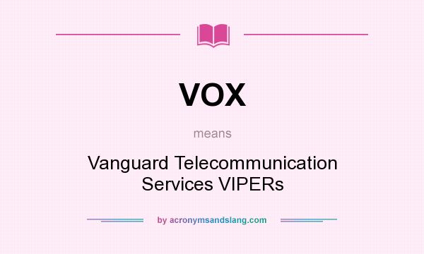 What does VOX mean? It stands for Vanguard Telecommunication Services VIPERs