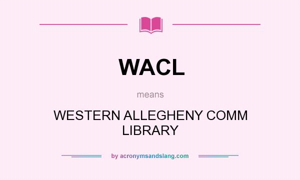 What does WACL mean? It stands for WESTERN ALLEGHENY COMM LIBRARY