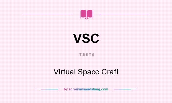 What does VSC mean? It stands for Virtual Space Craft