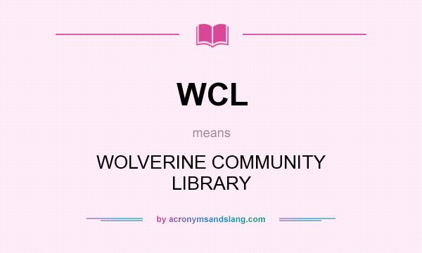 What does WCL mean? It stands for WOLVERINE COMMUNITY LIBRARY