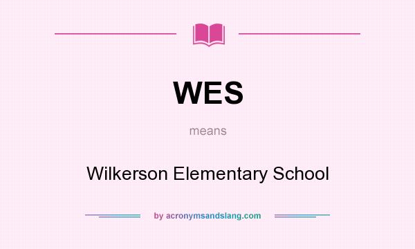 What does WES mean? It stands for Wilkerson Elementary School