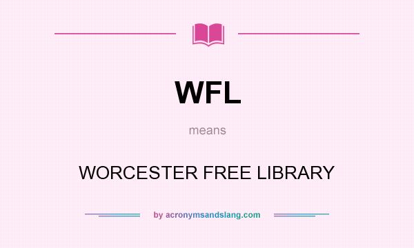 What does WFL mean? It stands for WORCESTER FREE LIBRARY