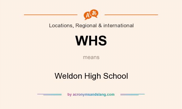 What does WHS mean? It stands for Weldon High School
