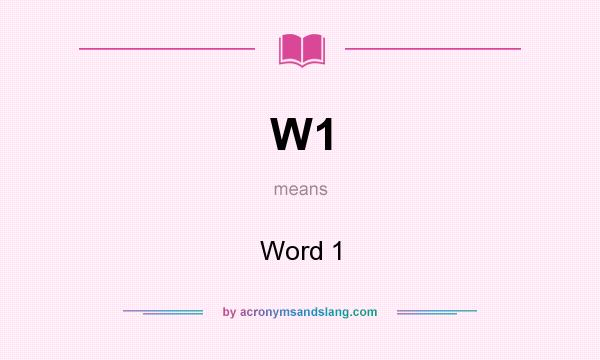 What does W1 mean? It stands for Word 1