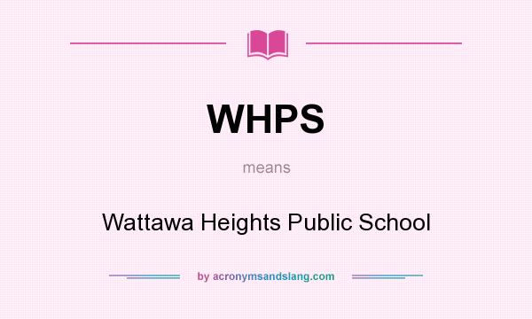 What does WHPS mean? It stands for Wattawa Heights Public School